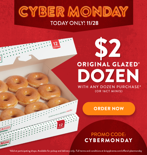 LP1m. Order today to get the Krispy Kreme Cyber Monday $2 OG Dozen with the purchase of any dozen.